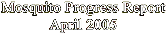 Mosquito Progress April 2005
