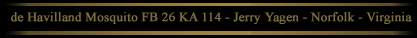de Havilland Mosquito FB 26 KA 114 - Jerry Yagen - Norfolk - Virginia